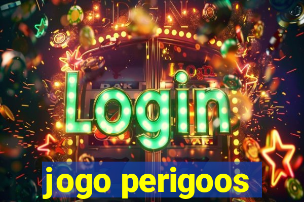 jogo perigoos